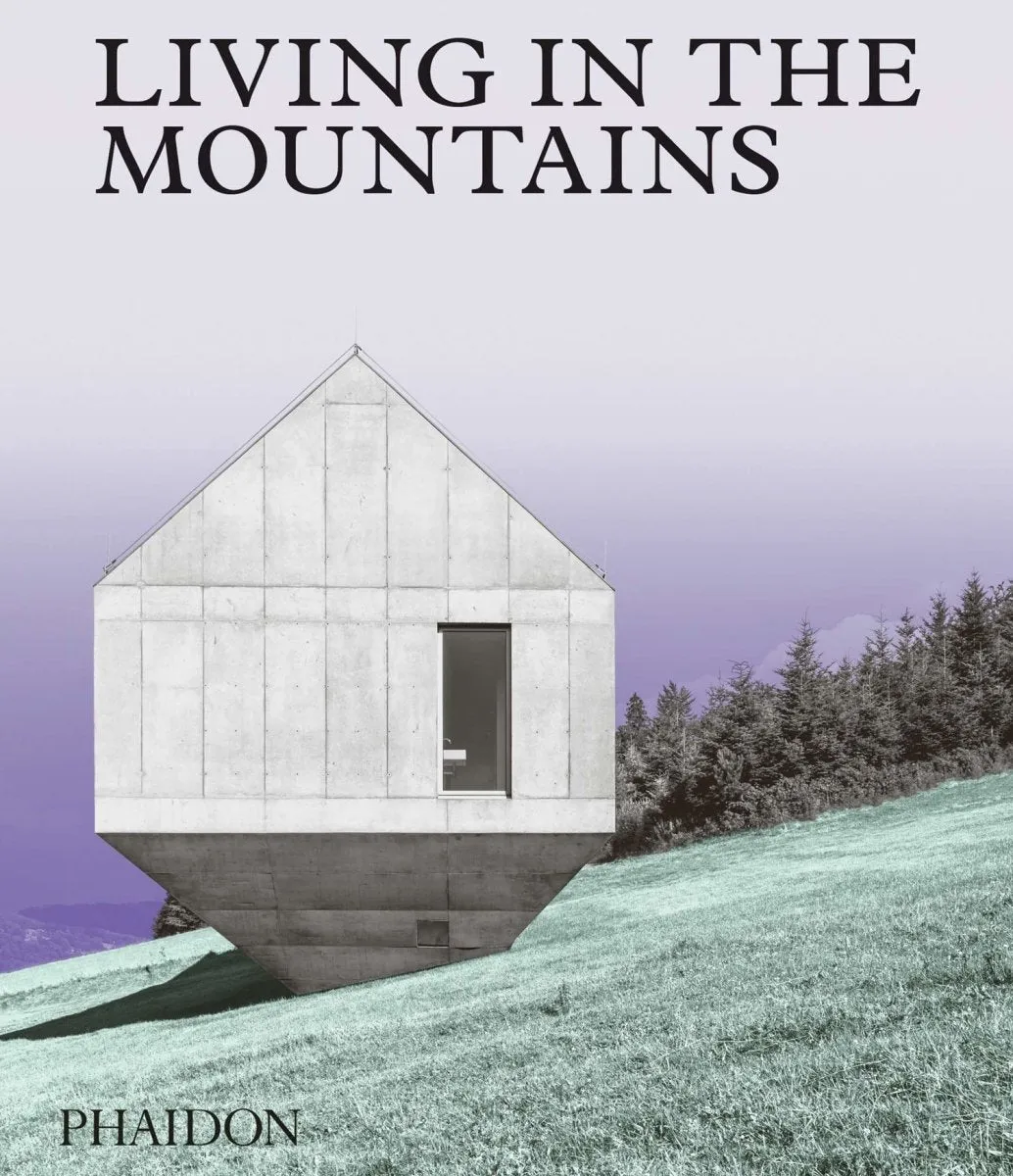 Living in the Mountains by Phaidon Editors